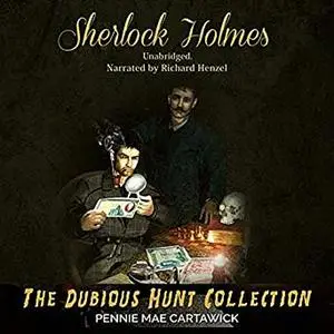 «Sherlock Holmes: The Dubious Hunt Collection: A Sherlock Holmes Mystery Series» by Pennie Mae Cartawick