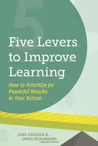 Five Levers to Improve Learning: How to Prioritize for Powerful Results in Your School