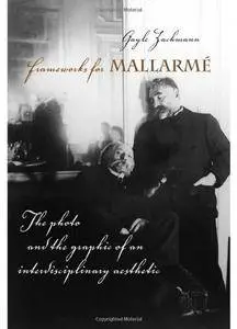 Frameworks for Mallarme: The Photo and the Graphic of an Interdisciplinary Aesthetic