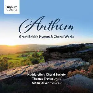 Huddersfield Choral Society, Aidan Oliver & Thomas Trotter - Anthem: Great British Hymns & Choral Works (2017)
