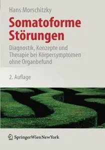 Somatoforme Störungen: Diagnostik, Konzepte und Therapie bei Körpersymptomen ohne Organbefund (Repost)