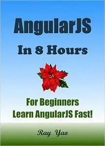 AngularJS in 8 Hours, AngularJS for Beginners, Learn AngularJS fast!