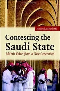Contesting the Saudi State: Islamic Voices from a New Generation