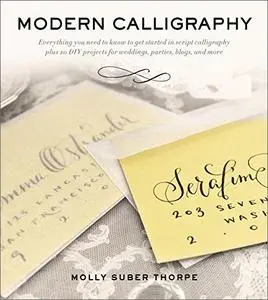 Modern Calligraphy: Everything You Need to Know to Get Started in Script Calligraphy