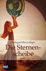Hildegard Burri-Bayer - Die Sternenscheibe 