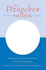 The Dzogchen Primer: An Anthology of Writings by Masters of the Great Perfection