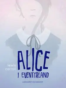 «Alice i Eventyrland» by Lewis Carroll