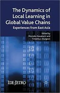 The Dynamics of Local Learning in Global Value Chains: Experiences from East Asia