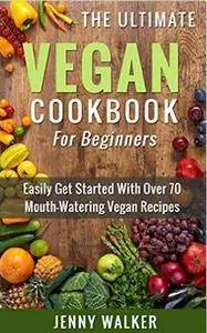 The Ultimate Vegan Cookbook for Beginners