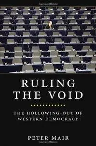 Ruling the Void: The Hollowing-out of Western Democracy (2nd Revised edition) (Repost)