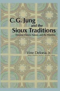 C. G. Jung and the Sioux Traditions: Dreams, Visions, Nature, and the Primitive