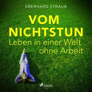 «Vom Nichtstun: Leben in einer Welt ohne Arbeit» by Eberhard Straub