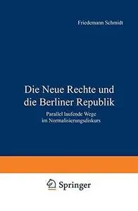 Die Neue Rechte und die Berliner Republik: Parallel laufende Wege im Normalisierungsdiskurs