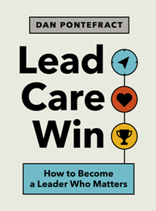 Lead. Care. Win. : How to Become a Leader Who Matters