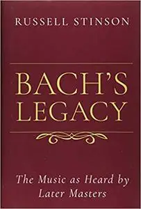 Bach's Legacy: The Music as Heard by Later Masters