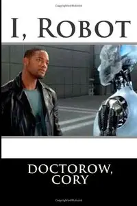 I, Robot by Cory Doctorow
