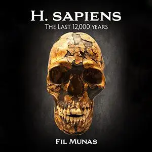 H. Sapiens: The Last 12,000 Years [Audiobook]