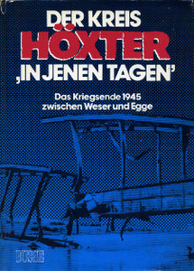 Der Kreis Hoexter in jenen Tagen - Das Kriegsende 1945 zwischen Weser und Egge