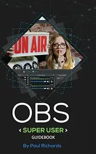 OBS Super User Guidebook: The Best Open Broadcaster Software Features & Plugins