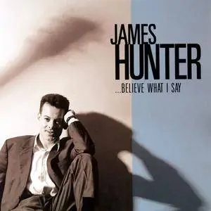 James Hunter - ... Believe What I Say (1996/2006) (Reissue)
