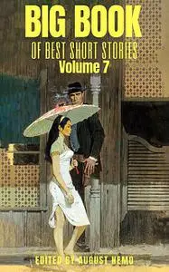 «Big Book of Best Short Stories – Volume 7» by August Nemo, Giovanni Verga, Hamlin Garland, Lafcadio Hearn, Mary E.Wilki