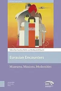 Eurasian Encounters: Museums, Missions, Modernities