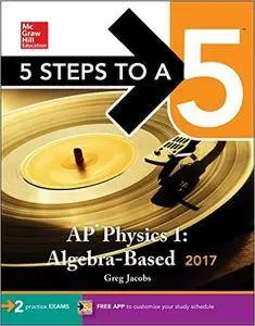 5 Steps to a 5: AP Physics 1: Algebra-Based 2017, 3rd Edition