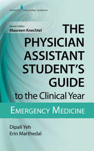 The Physician Assistant Student's Guide to the Clinical Year : Emergency Medicine