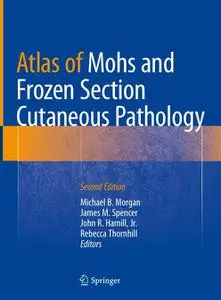 Atlas of Mohs and Frozen Section Cutaneous Pathology, Second Edition (Repost)