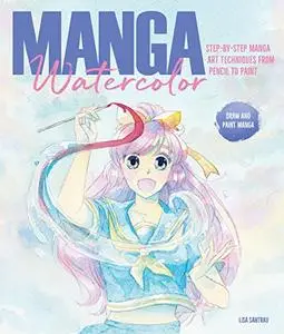 Manga Watercolor: Step-by-step manga art techniques from pencil to paint (Repost)