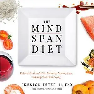 The Mindspan Diet: Reduce Alzheimer’s Risk, Minimize Memory Loss, and Keep Your Brain Young [Audiobook]