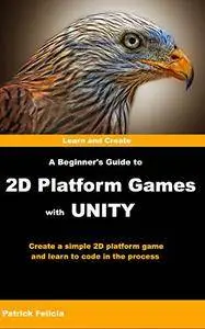 A Beginner's Guide to 2D Platform Games with Unity