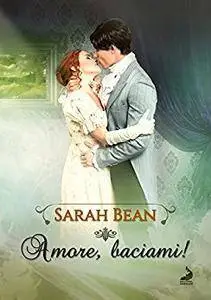 Sarah Bean, Roberta Ciuffi - Amore, baciami! Gli amori dei Bawden Vol. 2