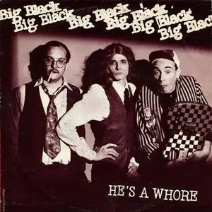 Big Black - He's A Whore/The Model (7" single) (1987) {1989 Touch And Go repress} **[RE-UP]**
