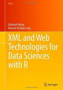 XML and Web Technologies for Data Sciences with R (Use R!) 
