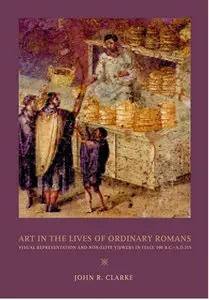 "Art in the Lives of Ordinary Romans: Visual Representation..." by John R. Clarke (Repost)