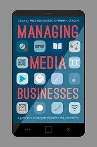 Managing Media Businesses: A Game Plan to Navigate Disruption and Uncertainty [Repost]