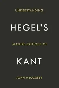 Understanding Hegel's Mature Critique of Kant 