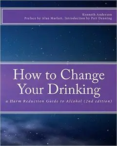 How to Change Your Drinking: a Harm Reduction Guide to Alcohol (2nd edition) 