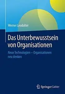 Das Unterbewusstsein von Organisationen: Neue Technologien - Organisationen neu denken (Repost)