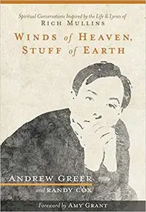 Winds of Heaven, Stuff of Earth: Spiritual Conversations Inspired by the Life and Lyrics of Rich Mullins