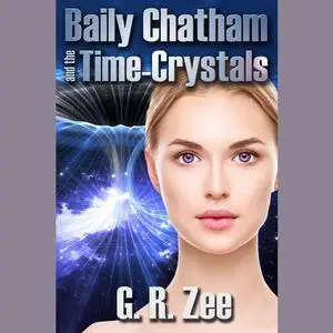 «Baily Chatham and the Time-Crystals» by G.R. Zee