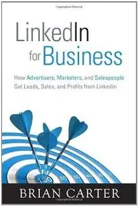 LinkedIn for Business: How Advertisers, Marketers and Salespeople Get Leads, Sales and Profits from LinkedIn (repost)