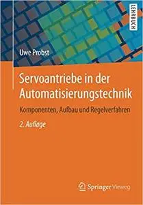 Servoantriebe in der Automatisierungstechnik: Komponenten, Aufbau und Regelverfahren