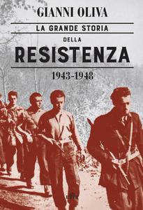 La grande storia della Resistenza (1943-1948) - Gianni Oliva
