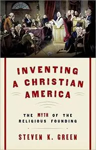 Inventing a Christian America: The Myth of the Religious Founding