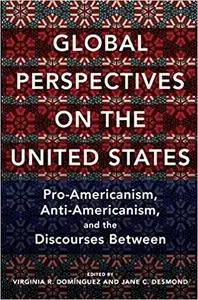 Global Perspectives on the United States: Pro-Americanism, Anti-Americanism, and the Discourses Between