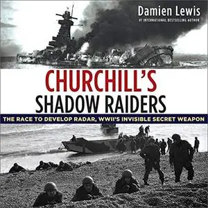 Churchill's Shadow Raiders: The Race to Develop Radar, World War II's Invisible Secret Weapon [Audiobook]