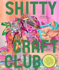 Shitty Craft Club: A Club for Gluing Beads to Trash, Talking about Our Feelings, and Making Silly Things