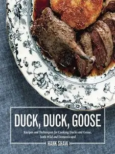 Duck, Duck, Goose: The Ultimate Guide to Cooking Waterfowl, Both Farmed and Wild (repost)